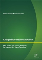 Stepha Dötzer, Stephan Dötzer, Michael Geiling, Markus Krines, Markus u Krines, Dian Strickroth... - Erfolgsfaktor Nachwuchskunde: Eine Studie zum Online-Marketing im Segment der Young Potentials