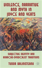 T Balinisteanu, T. Balinisteanu, Tudor Balinisteanu, Balinisteanu Tudor - Violence, Narrative and Myth in Joyce and Yeats
