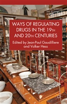 Jean-Paul Gaudilli¿, Jean-Paul Gaudilliere, Jean-Paul Hess Gaudilliere, GAUDILLIERE JEAN PAUL HESS VOLKER, Volker Hess, Kenneth A Loparo... - Ways of Regulating Drugs in the 19th and 20th Centuries