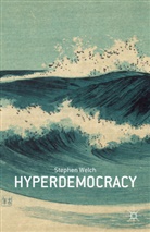 S Welch, S. Welch, Stephen Welch - Hyperdemocracy