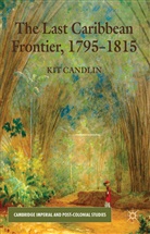K Candlin, K. Candlin, Kit Candlin, Candlin Kit - Last Caribbean Frontier, 1795-1815