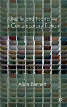A. Bennett, Alice Bennett, BENNETT ALICE - Afterlife and Narrative in Contemporary Fiction