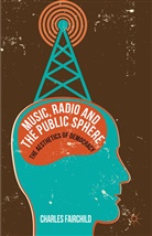 C. Fairchild, Charles Fairchild, FAIRCHILD CHARLES - Music, Radio and the Public Sphere