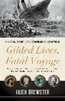 Hugh Brewster - Gilded Lives, Fatal Voyage