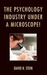 David B. Stein, Stein David B. - The Psychology Industry Under a Microscope!