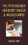 David B. Stein, Stein David B. - The Psychology Industry Under a Microscope!
