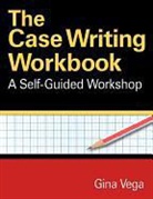 Charles W. Mills, Charles W. Vega Mills, Gina Vega - Case Writing Workbook