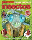 Penelope Arlon - Scholastic Explora Tu Mundo: Insectos y Otras Criaturas: (Spanish Language Edition of Scholastic Discover More: Bugs)
