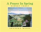 Robert Frost, Robert/ Moses Frost, Grandma Moses, Grandma Moses - A Prayer in Spring
