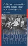 Jim Phillips, Phillips Jim - Collieries, Communities and the Miners'' Strike in Scotland, 1984-85