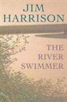 Jim Harrison - The River Swimmer