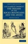 George Catlin, Catlin George - Last Rambles Amongst the Indians of the Rocky Mountains and the Andes