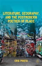 E Prieto, E. Prieto, Eric Prieto, PRIETO ERIC - Literature, Geography, and the Postmodern Poetics of Place