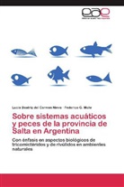Federico G Mohr, Federico G. Mohr, Lucía Beatriz del Carme Nieva, Lucía Beatriz del Carmen Nieva - Sobre sistemas acuáticos y peces de la provincia de Salta en Argentina