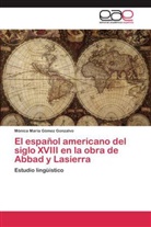 Mónica M. Gómez Gonzalvo, Mónica Mª Gómez Gonzalvo, Mónica María Gómez Gonzalvo - El español americano del siglo XVIII en la obra de Abbad y Lasierra
