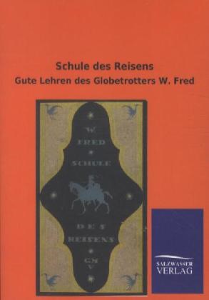 W. Fred, Viktor Goldschmidt - Schule des Reisens Gute Lehren des Globetrotters W. Fred