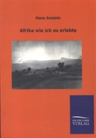 Hans Anstein - Afrika wie ich es erlebte