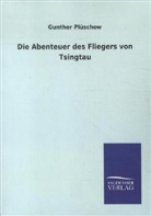 Gunther Plüschow - Die Abenteuer des Fliegers von Tsingtau