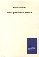 Alfred Steinitzer - Der Alpinismus in Bildern