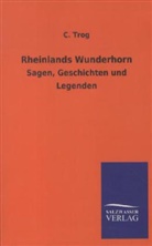 C Trog, C. Trog - Rheinlands Wunderhorn