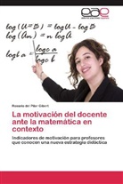 Rosario del Pilar Gibert - La motivación del docente ante la matemática en contexto