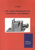E Vogel, E. Vogel - H.W. Vogels Photographie für Fachmänner und Liebhaber