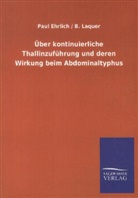 Pau Ehrlich, Paul Ehrlich, Paul R. Ehrlich, B Laquer, B. Laquer, Benno Laquer - Über kontinuierliche Thallinzuführung und deren Wirkung beim Abdominaltyphus