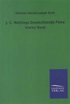 Wilhelm D. J. Koch, Wilhelm Daniel Joseph Koch - J. C. Röhlings Deutschlands Flora