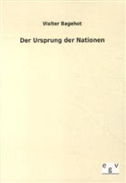 Walter Bagehot - Der Ursprung der Nationen