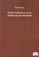 Karl Hampe - Kaiser Friedrich II. in der Auffassung der Nachwelt