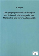 R Sieger, R. Sieger - Die geographischen Grundlagen der österreichisch-ungarischen Monarchie und ihrer Außenpolitik