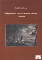 Lord Rosebery - Napoleon I. am Schlusse seines Lebens