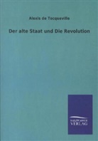 Alexis de Tocqueville, Alexis de Tocqueville - Der alte Staat und Die Revolution