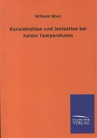 Wilhelm Wien - Kanalstrahlen und Ionisation bei hohen Temperaturen