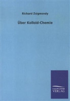 Richard Zsigmondy - Über Kolloid-Chemie