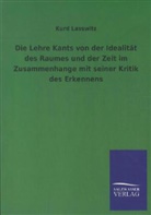 Kurd Laßwitz - Die Lehre Kants von der Idealität des Raumes und der Zeit im Zusammenhange mit seiner Kritik des Erkennens