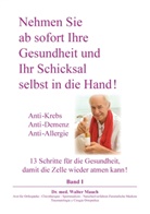 Walter Mauch - Nehmen Sie ab sofort Ihre Gesundheit und Ihr Schicksal selbst in die Hand! Band I. Bd.1