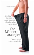 Birgit van der, Heiden, Birgit van der Heiden - Die Männerstrategie: Clever schlank und noch mehr Sex
