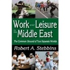 Robert A. Stebbins, Robert Alan Stebbins, Stebbins Robert a, Stebbins Robert A. - Work and Leisure in the Middle East