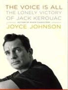 Joyce Johnson, Carrington MacDuffie - The Voice Is All: The Lonely Victory of Jack Kerouac (Audio book)