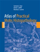 Sumaira Aasi, Sumaira Z Aasi, Sumaira Z. Aasi, Rossitza Lazova, Rossitza Z. Lazova, David Leffell... - Atlas of Practical Mohs Histopathology