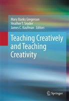 James C Kaufman, Mary Banks Gregerson, James Kaufman, James C. Kaufman, Heather Snyder, Heather T. Snyder... - Teaching Creatively and Teaching Creativity