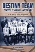 Patrick Hansen - Destiny Team: Tragedy, Teamwork, and Triumph: 1939-1940 Big Timber Sheepherders