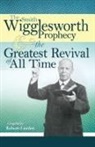 Smith Wigglesworth, Roberts Liardon - The Smith Wigglesworth Prophecy and the Greatest Revival of All Time