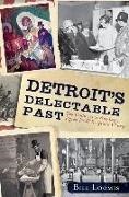 Bill Loomis, William Loomis - Detroit's Delectable Past - Two Centuries of Frog Legs, Pigeon Pie and Drugstore Whiskey