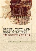 Rita Barnard, Archie L. Dick, Natasha Distiller, Patrick Denman Flanery, John Gouws, Lucy Valerie Graham... - Print, Text and Book Cultures in South Africa