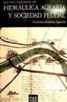 Hidráulica agraria y sociedad feudal : prácticas, técnicas, espacios