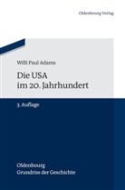Willi P Adams, Willi P. Adams, Willi Paul Adams, Manfre Berg, Manfred Berg, Karl-Joachi Hölkeskamp... - Die USA im 20. Jahrhundert