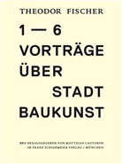 Theodor Fischer, Theodor Fischer, Matthias Castorph - Sechs Vorträge über Stadtbaukunst