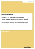Hans-Jürgen Riehm - Solvency II: Ein risikoorientiertes Versicherungsaufsichtssystem in der EU